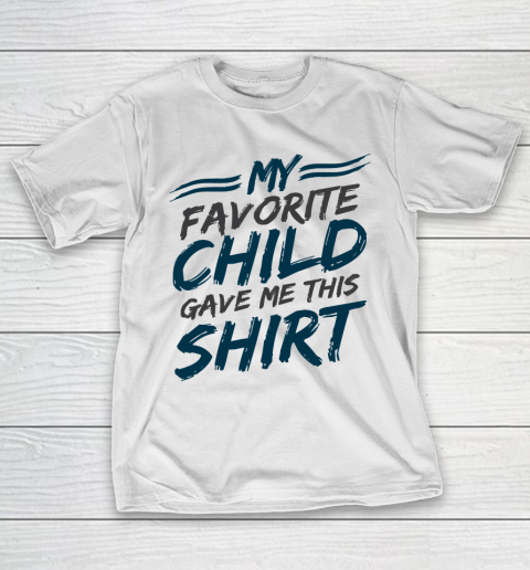 Father's Day Funny Gift Ideas Apparel  My Favorite Child Gave Me This Shirt Dad Father T-Shirt