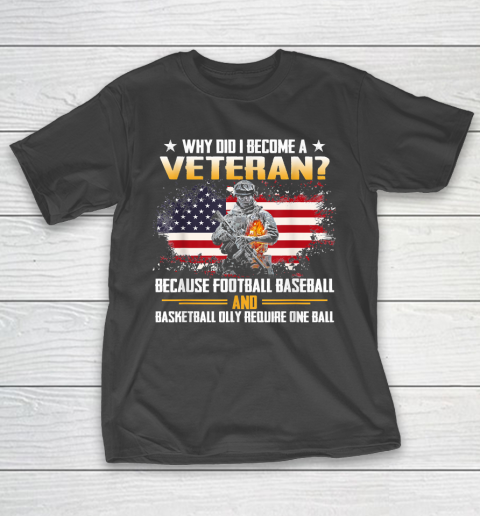 Veteran Shirt Why Did I Become A Veteran Because Football Baseball Veteran T-Shirt