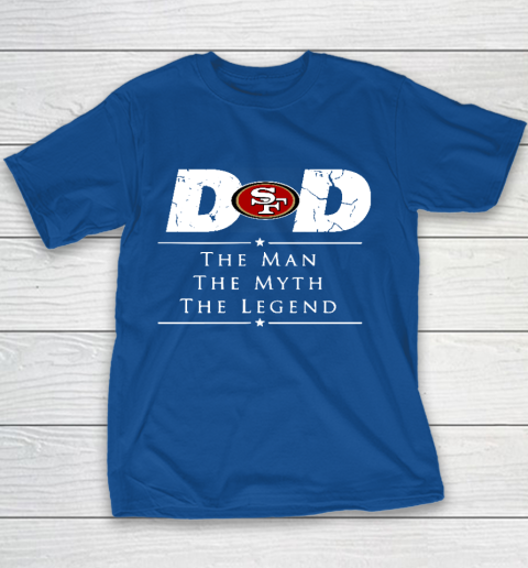 San Francisco 49ers NFL Football Dad The Man The Myth The Legend Youth T-Shirt 6