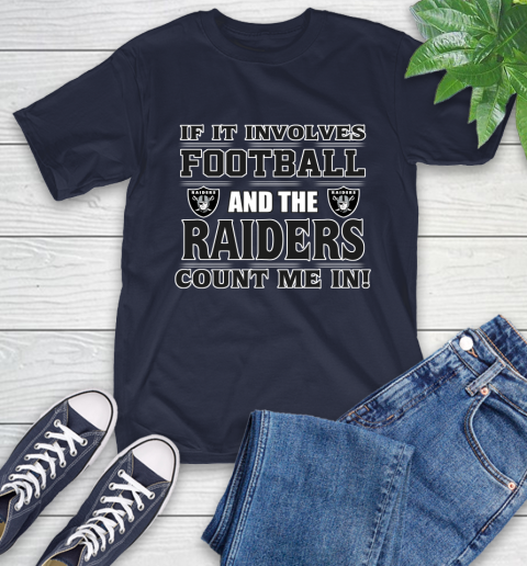 NFL If It Involves Football And The Oakland Raiders Count Me In Sports T-Shirt 4