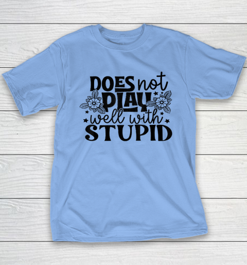 Does Not Play Well With Stupid Funny Youth T-Shirt 8