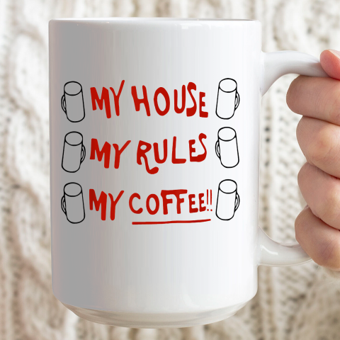 My House My Rules My Coffee Ceramic Mug 15oz 2
