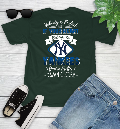 MLB Baseball New York Yankees Nobody Is Perfect But If Your Heart Belongs To Yankees You're Pretty Damn Close Shirt Youth T-Shirt 4