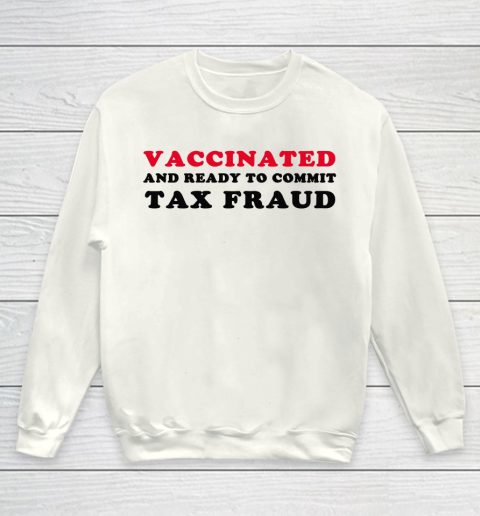 Vaccinated And Ready To Commit Tax Fraud Funny Youth Sweatshirt