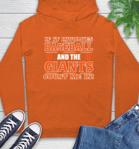 MLB If It Involves Baseball And The San Francisco Giants Count Me In Sports Hoodie 5