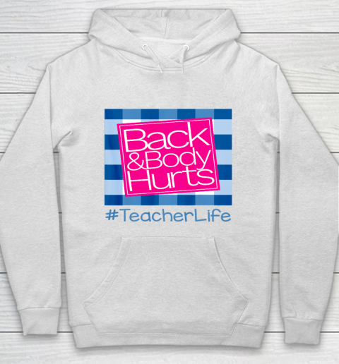 Back And Body Hurts Teacher Life Hoodie