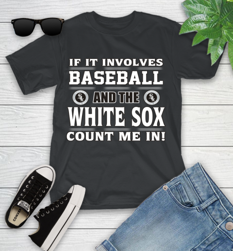 MLB If It Involves Baseball And The Chicago White Sox Count Me In Sports Youth T-Shirt 2