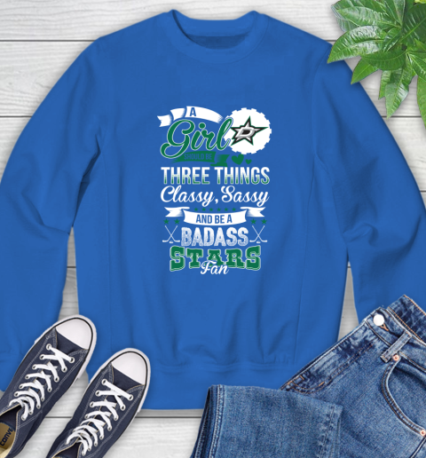 Dallas Stars NHL Hockey A Girl Should Be Three Things Classy Sassy And A Be Badass Fan Sweatshirt 9