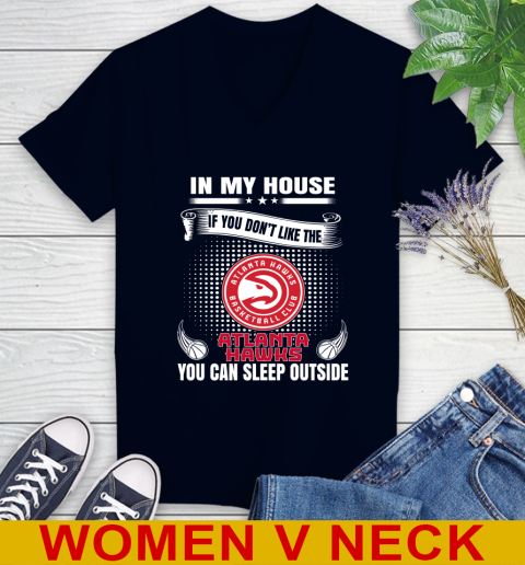 Atlanta Hawks NBA Basketball In My House If You Don't Like The Hawks You Can Sleep Outside Shirt Women's V-Neck T-Shirt 2
