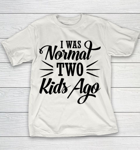 I was normal two kids ago Mother's Day Gift Youth T-Shirt
