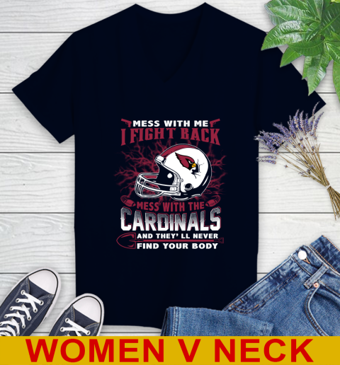 NFL Football Arizona Cardinals Mess With Me I Fight Back Mess With My Team And They'll Never Find Your Body Shirt Women's V-Neck T-Shirt 2