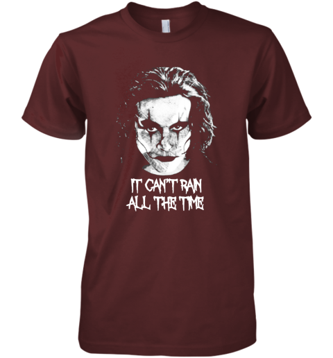 uftz it cant rain all the time eric draven the crow shirts premium guys tee 5 front maroon
