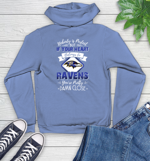 NFL Football Baltimore Ravens Nobody Is Perfect But If Your Heart Belongs To Ravens You're Pretty Damn Close Shirt Youth Hoodie 11