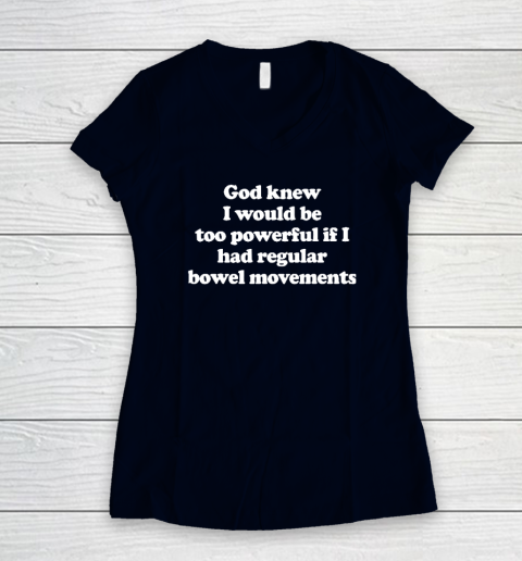 God knew I would Be Too Powerful If I Had Regular Bowel Women's V-Neck T-Shirt 2