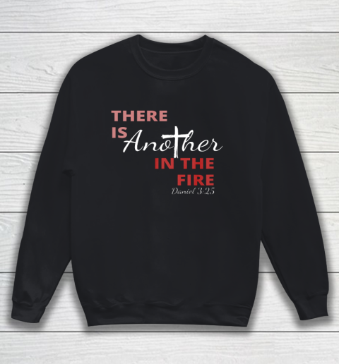 There is another in the fire religious scripture Sweatshirt