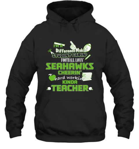 Seattle Seahawks NFL I'm A Difference Making Student Caring Football Loving Kinda Teacher Hoodie