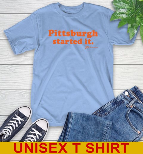 Pittsburgh Started It T shirt 11