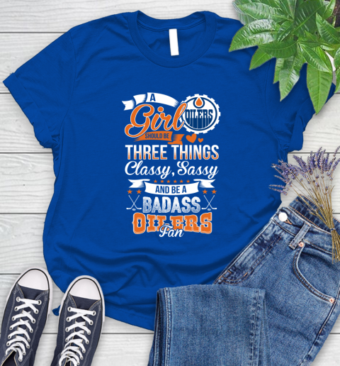 Edmonton Oilers NHL Hockey A Girl Should Be Three Things Classy Sassy And A Be Badass Fan Women's T-Shirt 12