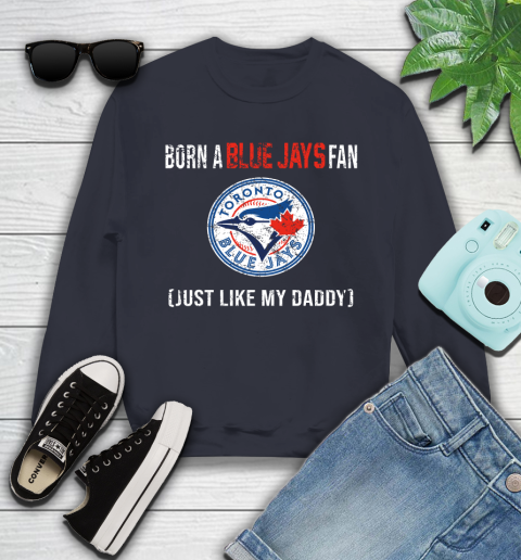 MLB Baseball Toronto Blue Jays Loyal Fan Just Like My Daddy Shirt Youth Sweatshirt 2