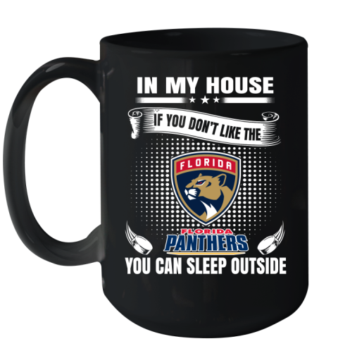Florida Panthers NHL Hockey In My House If You Don't Like The Panthers You Can Sleep Outside Shirt Ceramic Mug 15oz