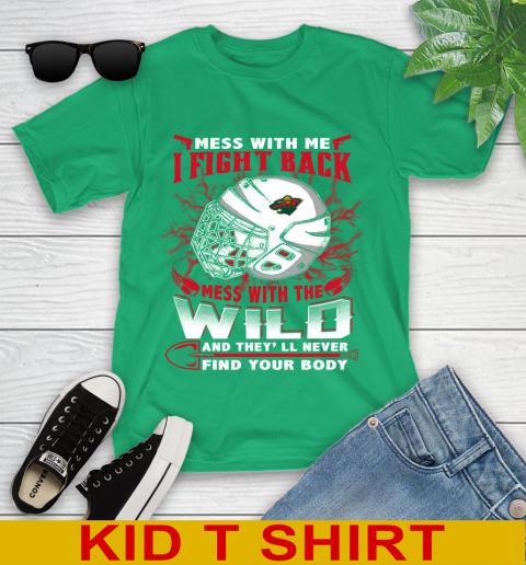 NHL Hockey Minnesota Wild Mess With Me I Fight Back Mess With My Team And They'll Never Find Your Body Shirt Youth T-Shirt 7