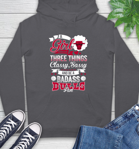Chicago Bulls NBA A Girl Should Be Three Things Classy Sassy And A Be Badass Fan Hoodie 7