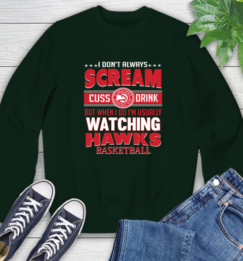 Atlanta Hawks NBA Basketball I Scream Cuss Drink When I'm Watching My Team Sweatshirt 12
