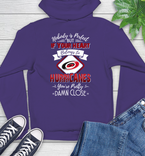 NHL Hockey Carolina Hurricanes Nobody Is Perfect But If Your Heart Belongs To Hurricanes You're Pretty Damn Close Shirt Hoodie 5