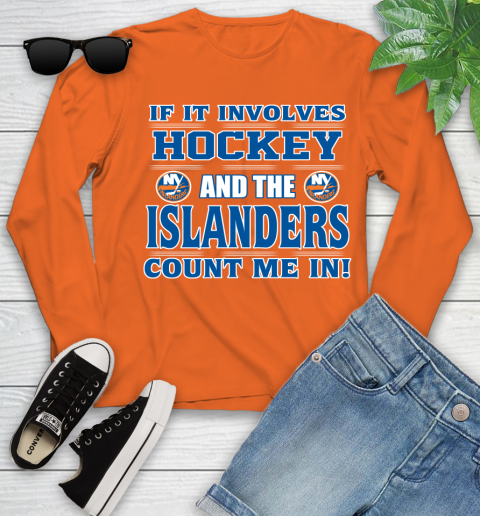 NHL If It Involves Hockey And The New York Islanders Count Me In Sports Youth Long Sleeve 4