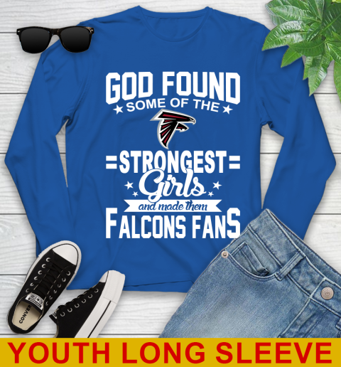 Atlanta Falcons NFL Football God Found Some Of The Strongest Girls Adoring Fans Youth Long Sleeve 10