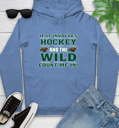NHL If It Involves Hockey And The Minnesota Wild Count Me In Sports Youth Hoodie 12