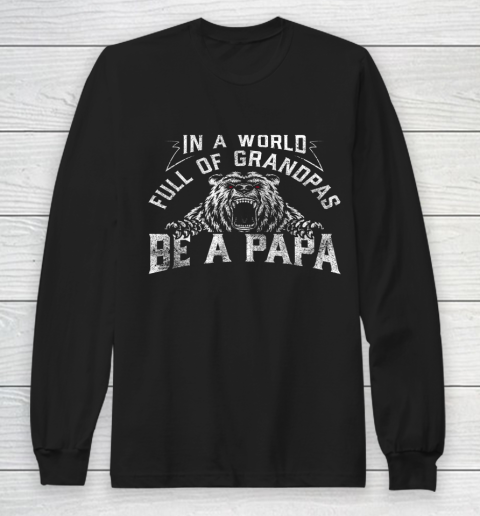 Mens In A World Full Of Grandpas Be A Papa Father's day Long Sleeve T-Shirt
