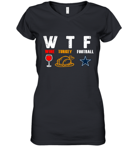 WTF Wine Turkey Football Dallas Cowboys Thanksgiving Women's V-Neck T-Shirt