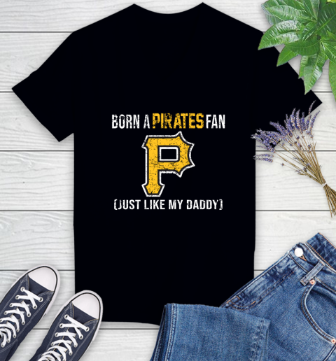 MLB Baseball Pittsburgh Pirates Loyal Fan Just Like My Daddy Shirt Women's V-Neck T-Shirt