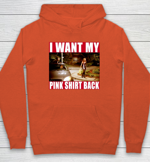 I Want My Pink Shirt Back Mean Girls Hoodie 5