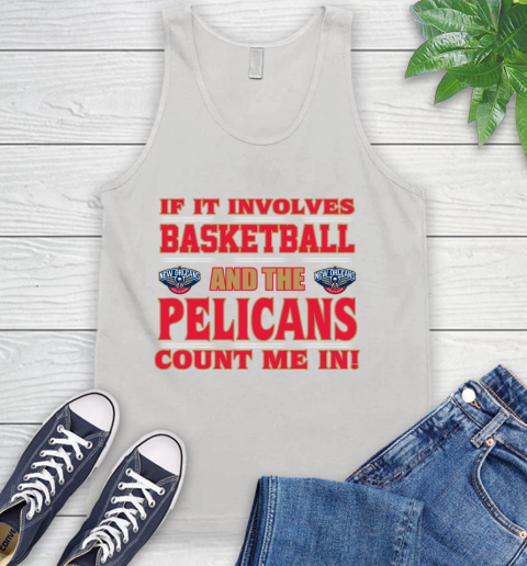 NBA If It Involves Basketball And New Orleans Pelicans Count Me In Sports Tank Top