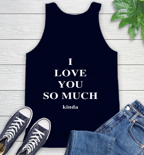 Ilysm Kinda Hoodie  Tshirt I Love You So Much Kinda Tank Top 3