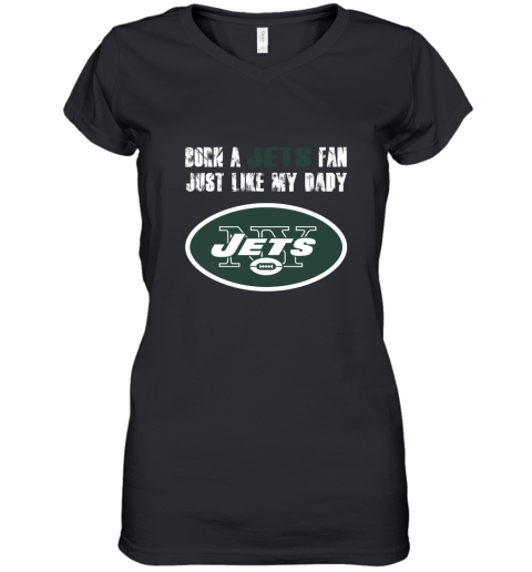 New York Jets Born A Jets Fan Just Like My Daddy Women's V-Neck T-Shirt