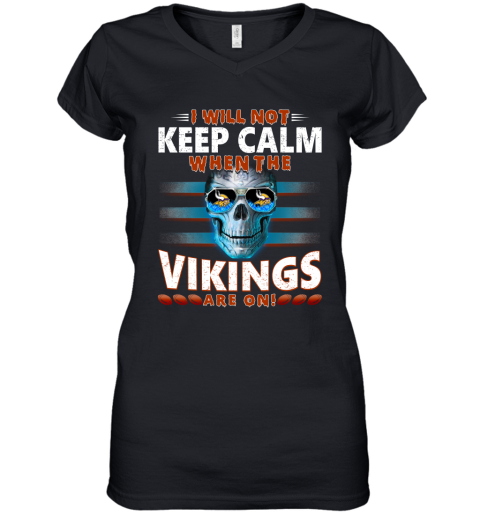 NFL I Will Not Keep Calm When The Minnesota Vikings Are On Skull Football Sports lTADTx8STuL women v neck t shirt 39 95 151514 front black