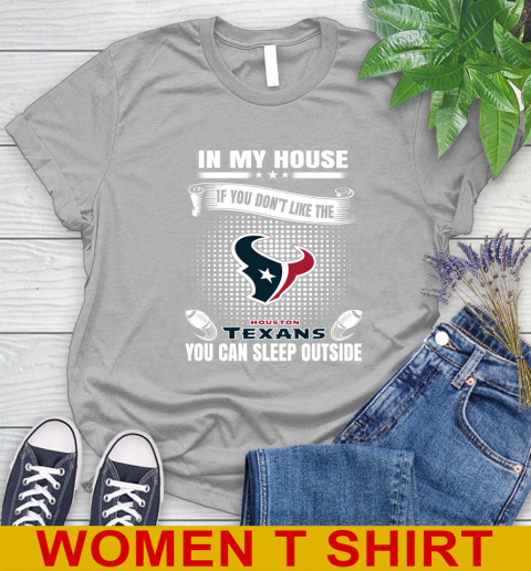 Houston Texans NFL Football In My House If You Don't Like The  Texans You Can Sleep Outside Shirt Women's T-Shirt 5