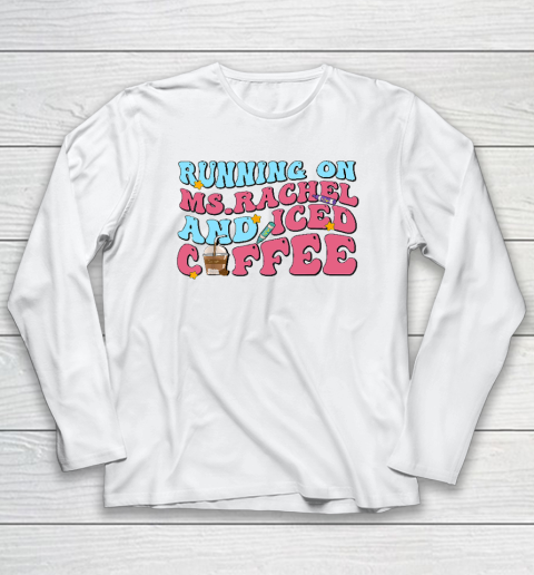 Running On Ms.Rachel And Iced Coffee Long Sleeve T-Shirt