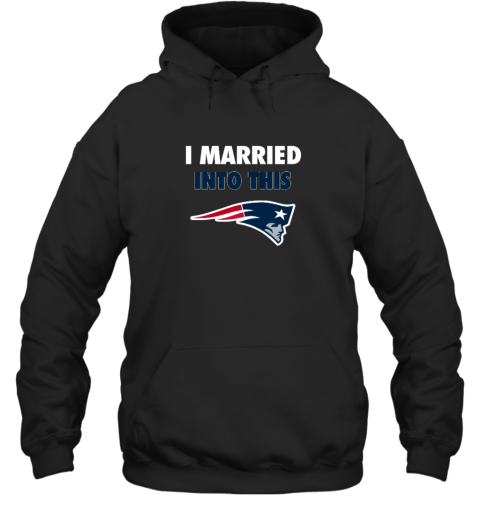 I Married Into This New England Patriots Hooded