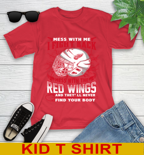 NHL Hockey Detroit Red Wings Mess With Me I Fight Back Mess With My Team And They'll Never Find Your Body Shirt Youth T-Shirt 11