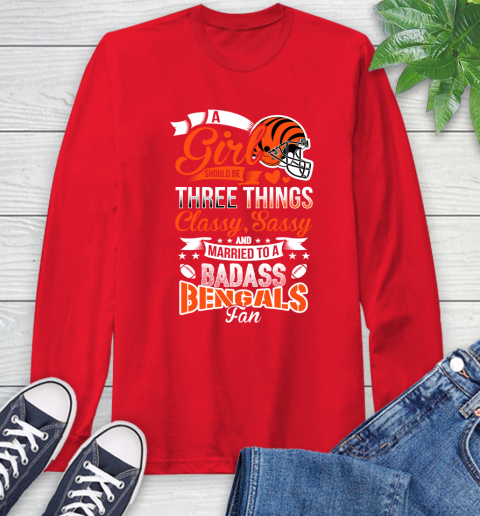 Cincinnati Bengals NFL Football A Girl Should Be Three Things Classy Sassy And A Be Badass Fan Long Sleeve T-Shirt 11