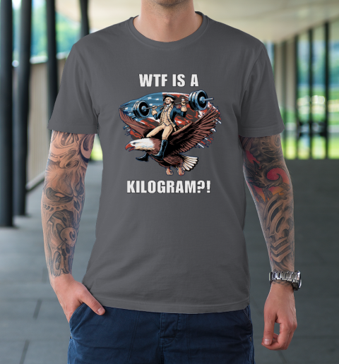WTF is a Kilogram_ Funny 4th of July Patriotic Eagle USA T-Shirt 6