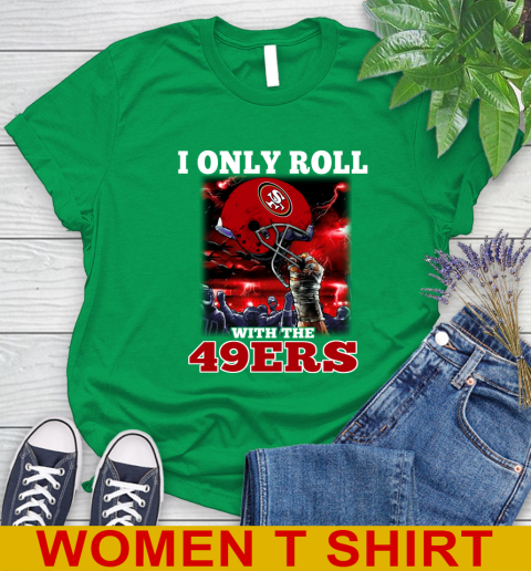 San Francisco 49ers NFL Football I Only Roll With My Team Sports Women's T-Shirt 7