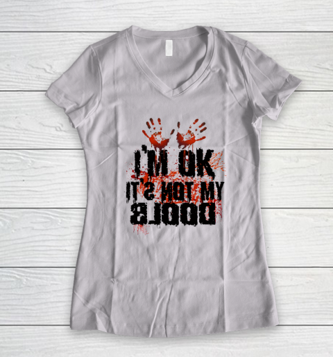 I'm Ok It's Not My Blood Halloween Women's V-Neck T-Shirt