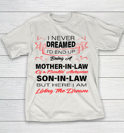 I Never Dreamed Id End Up Being A Mother In Law Awesome Youth T-Shirt 8