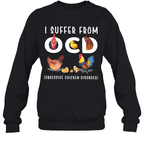 I Suffer From OCD Obsessive Chicken Disorder Sweatshirt