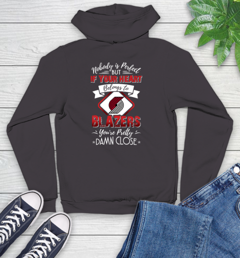 NBA Basketball Portland Trail Blazers Nobody Is Perfect But If Your Heart Belongs To Blazers You're Pretty Damn Close Shirt Youth Hoodie 6